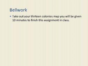 Bellwork Take out your thirteen colonies map you