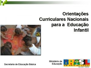 Orientaes Curriculares Nacionais para a Educao Infantil Secretaria