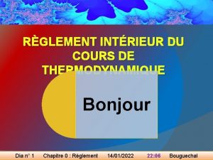 RGLEMENT INTRIEUR DU COURS DE THERMODYNAMIQUE Bonjour Dia