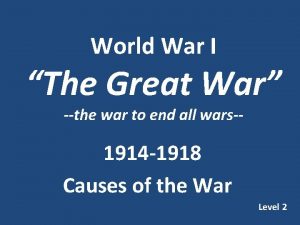 World War I The Great War the war