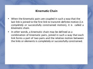 Kinematic Chain When the kinematic pairs are coupled