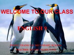 WELCOME TO OUR CLASS ENGLISH 9 PHONG THANH