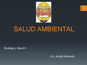 SALUD AMBIENTAL Ecologa y Salud II Lic Arnold