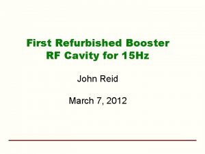 First Refurbished Booster RF Cavity for 15 Hz