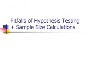 Pitfalls of Hypothesis Testing Sample Size Calculations Hypothesis