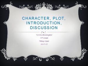 CHARACTER PLOT INTRODUCTION DISCUSSION To Kill a Mockingbird