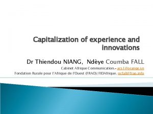 Capitalization of experience and innovations Dr Thiendou NIANG