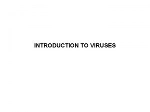 INTRODUCTION TO VIRUSES Characteristics of Viruses Virus Minuscule