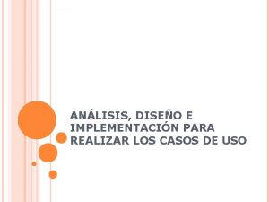 ANLISIS DISEO E IMPLEMENTACIN PARA REALIZAR LOS CASOS