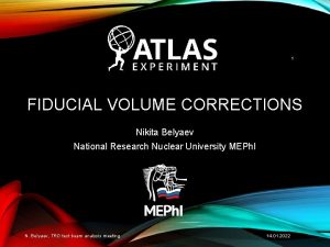 1 FIDUCIAL VOLUME CORRECTIONS Nikita Belyaev National Research