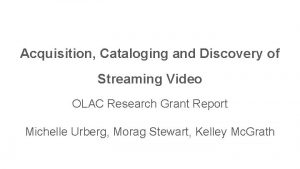 Acquisition Cataloging and Discovery of Streaming Video OLAC