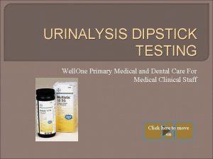 URINALYSIS DIPSTICK TESTING Well One Primary Medical and