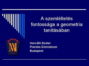 A szemlltets fontossga a geometria tantsban Horvth Eszter