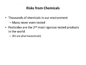 Risks from Chemicals Thousands of chemicals in our