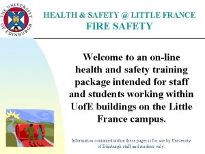 HEALTH SAFETY LITTLE FRANCE FIRE SAFETY Welcome to