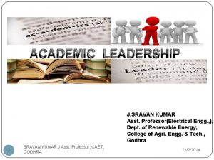 ACADEMIC LEADERSHIP J SRAVAN KUMAR Asst ProfessorElectrical Engg