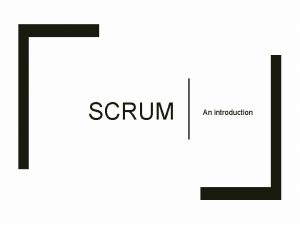 SCRUM An introduction What is Scrum Scrum Is