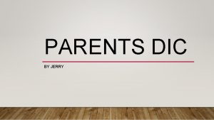 PARENTS DIC BY JERRY PARENTS DIC Parents DIC