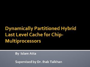 Dynamically Partitioned Hybrid Last Level Cache for Chip