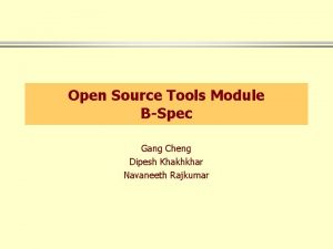 Open Source Tools Module BSpec Gang Cheng Dipesh