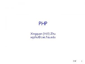 PHP Xingquan Hill Zhu xqzhucse fau edu PHP