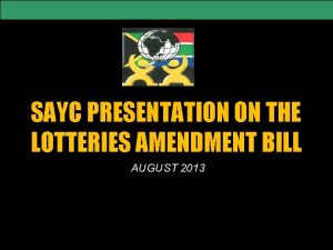 SAYC PRESENTATION ON THE LOTTERIES AMENDMENT BILL AUGUST