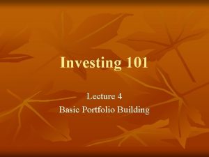 Investing 101 Lecture 4 Basic Portfolio Building Review