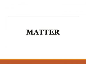 A MATTER Essential Questions 1 What is matter