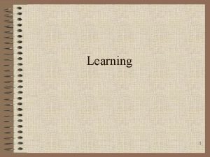 Learning 1 Thoughts on Learning Learning is not