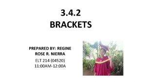 3 4 2 BRACKETS PREPARED BY REGINE ROSE