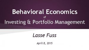 Behavioral Economics of Investing Portfolio Management Lasse Fuss