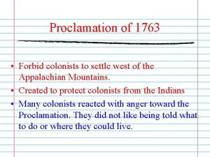 Proclamation of 1763 Forbid colonists to settle west