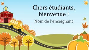 Chers tudiants bienvenue Nom de lenseignant Tranches horaires