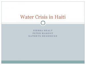 Water Crisis in Haiti SIERRA HEALY PETER MAHONY