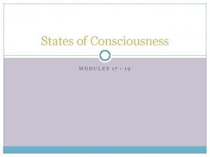 States of Consciousness MODULES 17 19 Waking Consciousness