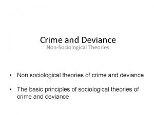 Crime and Deviance NonSociological Theories Non sociological theories