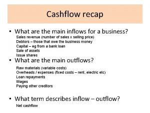 Cashflow recap What are the main inflows for