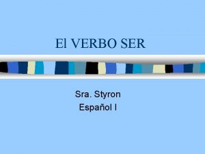 El VERBO SER Sra Styron Espaol I Las