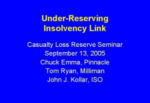 UnderReserving Insolvency Link Casualty Loss Reserve Seminar September