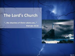 The Lords Church the churches of Christ salute