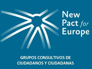 GRUPOS CONSULTIVOS DE CIUDADANOS Y CIUDADANAS El proyecto