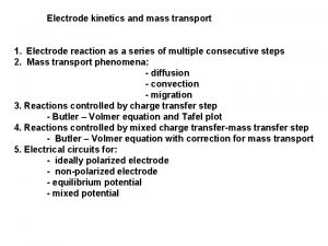 Electrode kinetics and mass transport 1 Electrode reaction