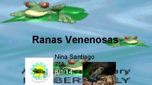 Ranas Venenosas Nina Santiago 7A 8114 Que es