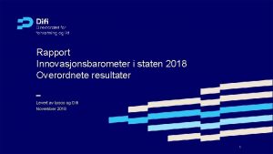 Rapport Innovasjonsbarometer i staten 2018 Overordnete resultater Levert