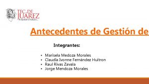 Antecedentes de Gestin de Integrantes Marisela Medoza Morales