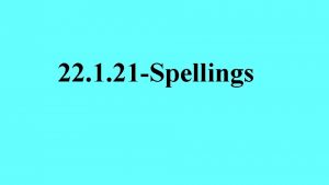 22 1 21 Spellings Spelling words Check the