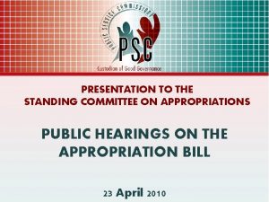 PRESENTATION TO THE STANDING COMMITTEE ON APPROPRIATIONS PUBLIC