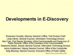 Developments in EDiscovery Rosemary Connelly Attorney Generals Office