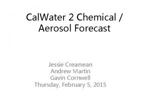 Cal Water 2 Chemical Aerosol Forecast Jessie Creamean