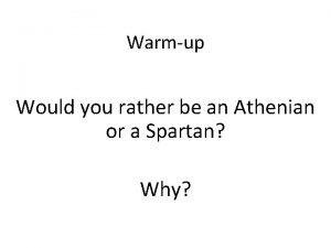 Warmup Would you rather be an Athenian or